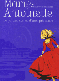 Marie-Antoinette. Le jardin secret d'une princesse