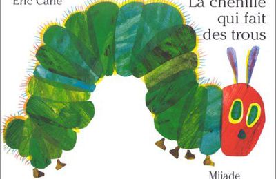 La chenille qui fait des trous, d'Eric CARLE