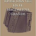 « Erase una vez en el Magdalena Grande », d’Antonio Arraut Rincones.