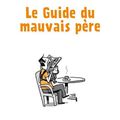 "Le Guide du Mauvais Père - Intégrale" de Guy Delisle : "Joyeuse fête, papa !"