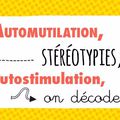 Automutilation, stéréotypies, autostimulation, on décode !