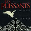 Vic James - "Les puissants, tome 1: esclaves".