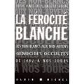 La férocité blanche : des non-Blancs aux non-Aryens, ces génocides occultés de 1492 à nos jours