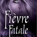 Fièvre fatale (Les chroniques de MacKayla Lane #4) de Karen Marie Moning