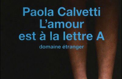 Paola Calvetti, L'amour est à la lettre A