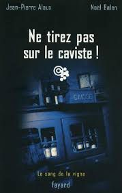 Ne tirez pas sur le caviste ! - Jean-Pierre Alaux & Noël Balen
