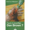 Faut-il crucifier Dan Brown ? de Jean-Luc Maxence