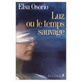 Luz ou le temps sauvage ---- Elsa Osorio