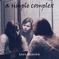 A SIMPLE COMPLEX - Left Behind