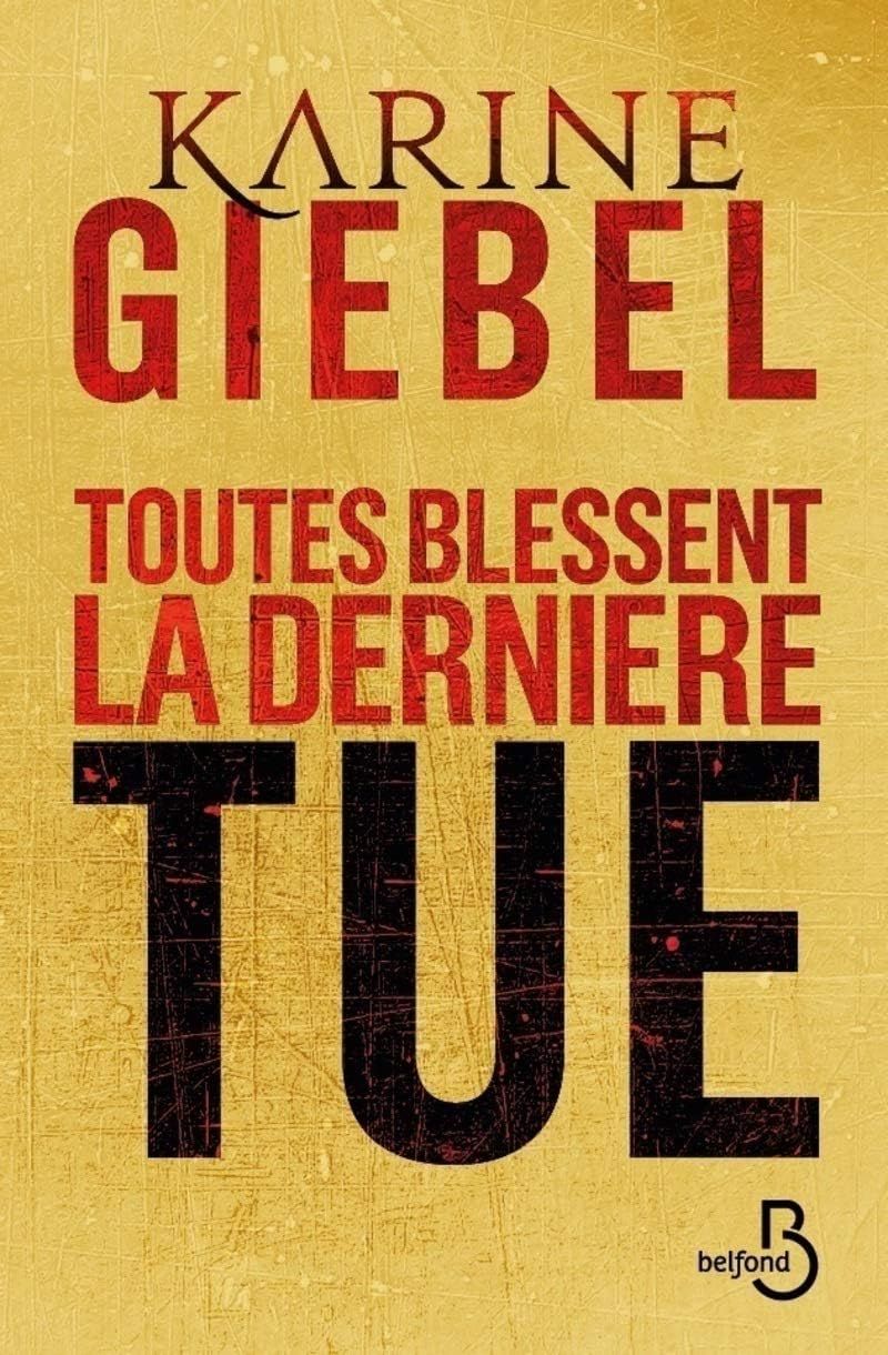 Toutes blessent, la dernière tue - karine giebel