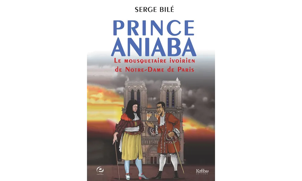 Prince Aniaba. Le mousquetaire ivoirien du roi Louis XIV de Serge Bilé 