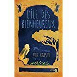 Vea Kaiser, L’ile des bienheureux, Presse de la cité, janvier 2017, 457 pages.