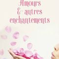 Amours & autres enchantements, de Sarah Addison Allen