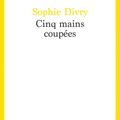 Littérature :Cinq mains coupées / Sophie Divry fait des gilets jaunes mutiliés un choeur antique d'aujourd'hui