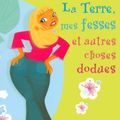 La terre, mes fesses et autres choses dodues