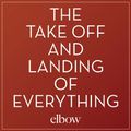 Elbow "The Take Off and Landing of Everything" 