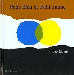 Petit-bleu et petit-jaune, de Leo LIONNI