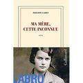 "Ma mère, cette inconnue" de Philippe Labro * * * (Ed. Gallimard ; 2017)
