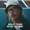  BULLET TRAIN, un voyage sacrément jouissif avec Brad aux commandes !!