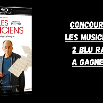 CONCOURS:LES MUSICIENS-2 BLU RAY A GAGNER