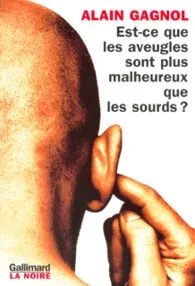 Est-ce que les aveugles sont plus malheureux que les sourds ? - de Alain Gagnol