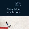 2014 Olivia Elkaim Nous étions une histoire: un roman bouleversant
