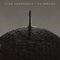 Titus Andronicus "An Obelisk"