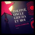 TOLSTOÏ, ONCLE GRICHA ET MOI - Lena GORELIK