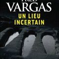 "Un lieu incertain de Fred VARGAS