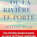 Va où la rivière te porte, Shelley Read