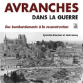 «Avranches dans la guerre. Des bombardements à la reconstruction» dernier livre de Sylvette Gauchet et Jack Lecoq