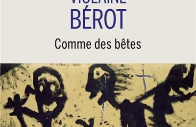 Comme des bêtes, de Violaine Bérot