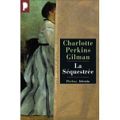 La séquestrée - Charlotte PERKINS GILMAN