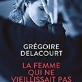 La femme qui ne vieillissait pas de Grégoire Delacourt