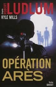 Opération Arès de Robert Ludlum & Kyle Mills