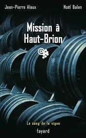 Mission à Haut-Brion - Jean-Pierre Alaux & Noël Balen