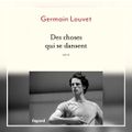 DES CHOSES QUI SE DANSENT - Germain LOUVET