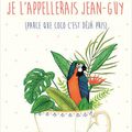 Si j’avais un perroquet je l’appellerais Jean-Guy