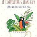 Si j'avais un perroquet je l'appellerais Jean-Guy (parce que Coco c'est déjà pris) de Blandine Chabot, le Cherche Midi, 2018