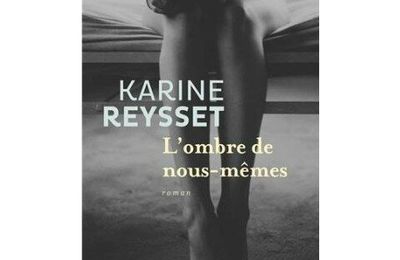 L'ombre de nous- mêmes, Karine Reysset : de beaux portraits de femmes brisées