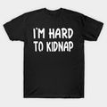 I'm hard To kidnap