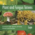 Plant and Fungus Totems : connect with spirits of fields, totems and gardens, de Lupa 