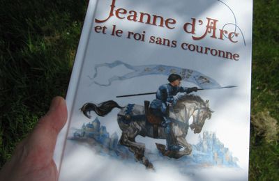 Jeanne d'Arc et le roi sans couronne - Laurent Bègue et Ugo Pinson