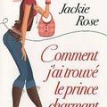 Rose Jackie : Comment j'ai trouvé le prince charmant...