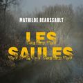 LES SAULES - MATHILDE BEAUSSAULT : EXCELLENT POLAR !