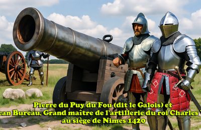 Fonderie du moyen Age d'Aix-en-Provence - Pierre du Puy du Fou (dit le Galois) et Jean Bureau, Grand maître de l'artillerie du roi Charles VII au siège de Nîmes 1420