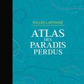 Atlas des paradis perdus, de Gilles Lapouge, Illustrations de Karin Doering-Froger