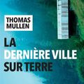 "La Dernière Ville sur Terre" de Thomas Mullen : pandémie, guerre et capitalisme… en 1918 !