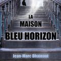 "La maison bleu horizon" de Jean-Marc Dhainaut aux Éditions Taurnada