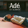 Critique d'album "Et alors? " : Gros coup de ♥ pour le « road trip » américain d'Adé ..